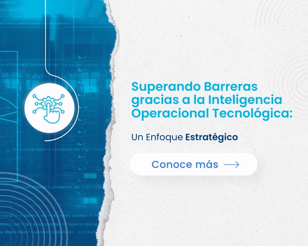 Superando Barreras gracias a la Inteligencia Operacional Tecnológica: Un Enfoque Estratégico