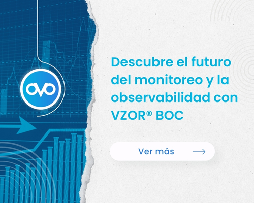 Descubre el futuro del monitoreo y la observabilidad con VZOR® BOC