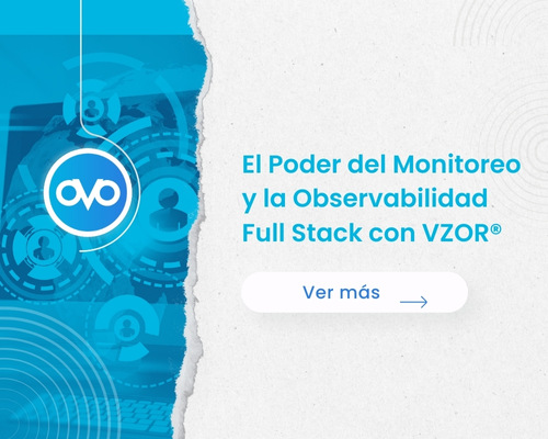 Descubre cómo VZOR® revoluciona el Monitoreo y la Observabilidad Full Stack